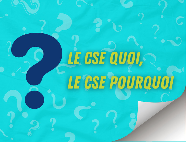 LE CSE QUOI ? LE CSE POURQUOI ?